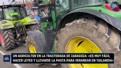 Un agricultor en la tractorada de Zaragoza: «Es muy fácil hacer leyes y llevarse la pasta para veranear en Tailandia»