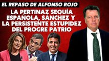 Alfonso Rojo: “La pertinaz sequía española, Sánchez y la persistente estupidez del progre patrio”