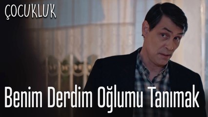 Benim derdim oğlumu tanımak - Çocukluk