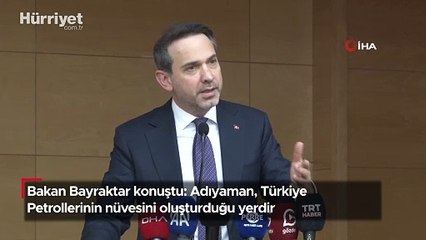 Bakan Bayraktar konuştu: Adıyaman, Türkiye Petrollerinin nüvesini oluşturduğu yerdir