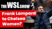 WSL Show: Frank Lampard to Chelsea Women? Plus West Ham 2-1 Arsenal reaction