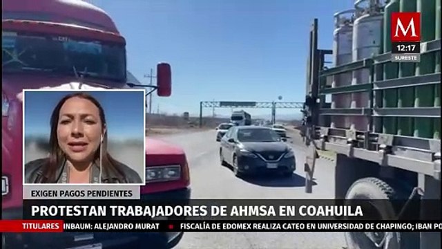 Trabajadores de AHMSA exigen pagos atrasados en Coahuila