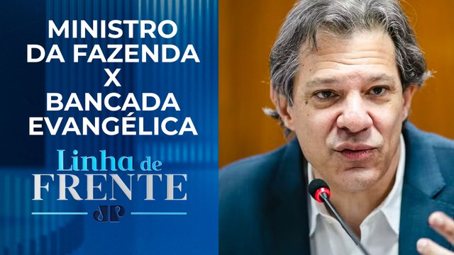 Haddad pode ter que se explicar por derrubar isenção fiscal a líderes religiosos | LINHA DE FRENTE