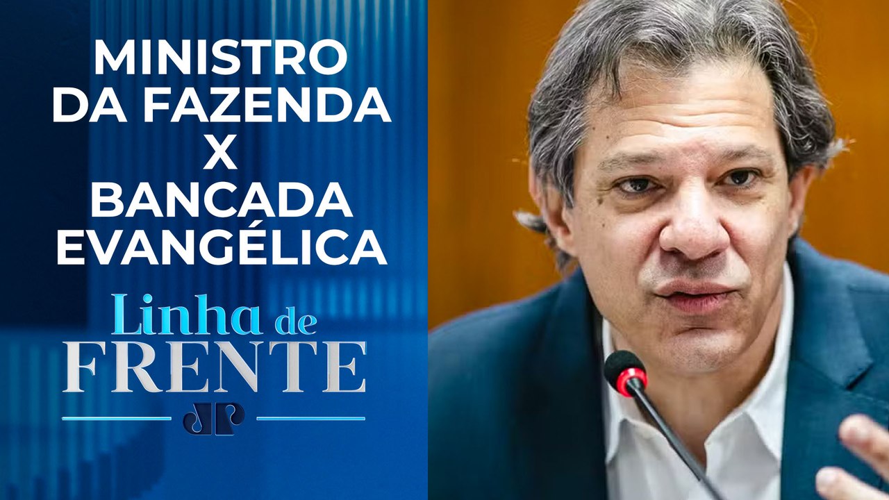 Haddad pode ter que se explicar por derrubar isenção fiscal a líderes religiosos | LINHA DE FRENTE