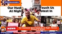 Our Husbands Don't Touch Us At Night, Women Protest In Rivers ~ OsazuwaAkonedo