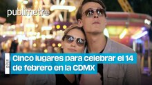 Cinco lugares para celebrar el 14 de febrero en CDMX