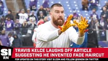 Travis Kelce Did Not Invent the Fade Haircut