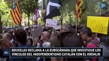 Bruselas reclama a la Eurocámara que investigue los vínculos del independentismo catalán con el Kremlin