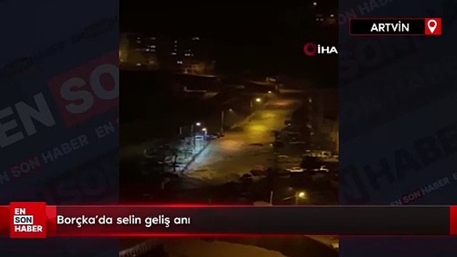 Borçka’da selin geliş anı