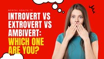 Introvert vs Extrovert vs Ambivert - Which One Are You? Part 5 Personality types