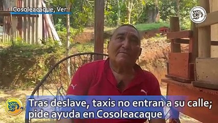 Tras deslave, taxis no entran a su calle; don Reynaldo pide ayuda en Cosoleacaque