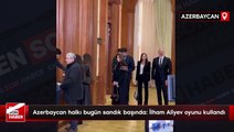 Azerbaycan halkı bugün sandık başında: İlham Aliyev oyunu kullandı