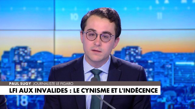 L'édito de Paul Sugy : «LFI aux Invalides : le cynisme et l'indécence»