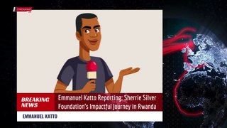 Sherrie Silver Foundation’s Impactful Journey in Rwanda: Emmanuel Katto Reporting