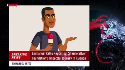 Sherrie Silver Foundation’s Impactful Journey in Rwanda: Emmanuel Katto Reporting