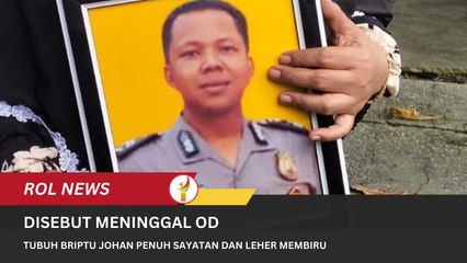 Disebut Meninggal OD, Tubuh Briptu Johan Penuh Sayatan Dan Leher Membiru