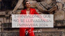 5 pantalones que NO se llevarán en primavera 2024 (y 5 que SÍ son tendencia)