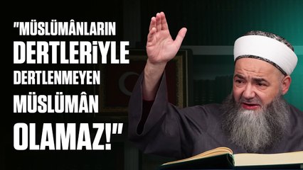 "Müslümânların Dertleriyle Dertlenmeyen Müslümân Olamaz!" Hadîsi İçimizden Kimlere Dokunuyor?