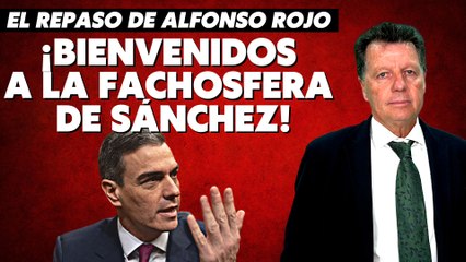 Alfonso Rojo: “¡Bienvenidos a fachosfera de Sánchez! Jueces, fiscales, periodistas, agricultores...”