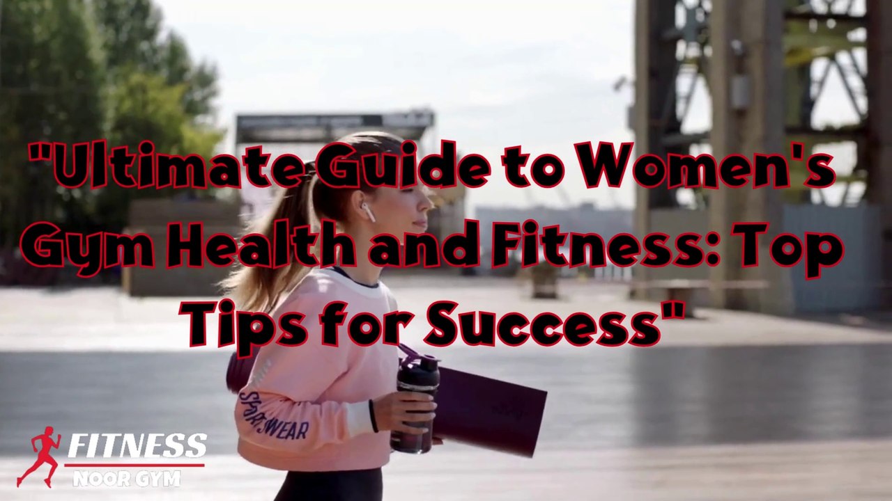 Ultimate Guide to Women's Gym Health and Fitness Top Tips for Success