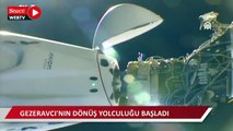 Türkiye'nin ilk astronotu Gezeravcı'nın dönüş yolculuğu başladı