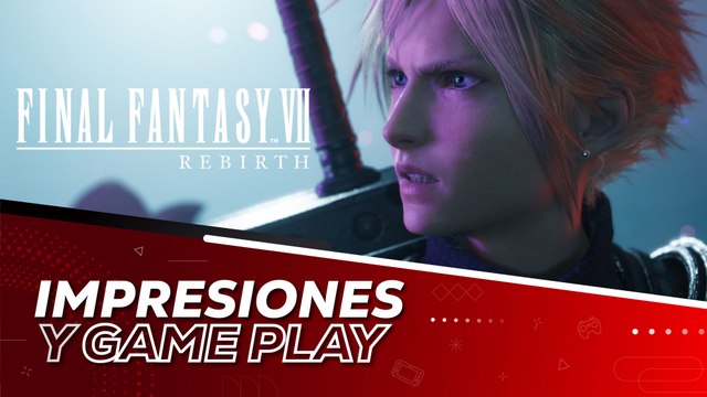 Final Fantasy VII Rebirth: Impresiones y Gameplay