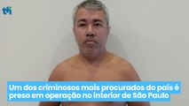 Um dos criminosos mais procurados do país é preso em operação no interior de São Paulo
