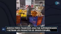 Agricultores franceses asaltan supermercados y retiran los productos de origen español