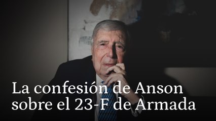 LA CONFESIÓN DE ANSON SOBRE EL 23-F: “FELIPE GONZÁLEZ, EL REY Y YO ESTUVIMOS EN LA OPERACIÓN ARMADA, PERO LUEGO ECHAMOS TIERRA SOBRE EL ASUNTO”