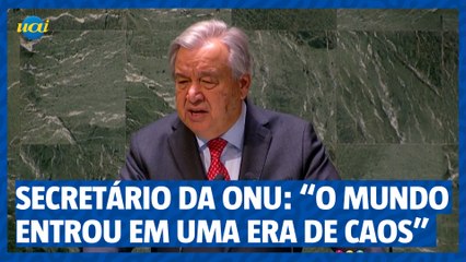 Secretário-Geral da ONU: "O mundo entrou em uma era de caos"