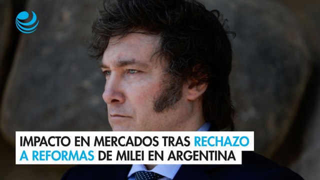 Impacto en mercados tras rechazo a reformas de Milei en Argentina