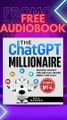 FREE AUDIOBOOK-The ChatGPT Millionaire: Making Money Online Has Never Been This Easy (Updated for GPT-4)