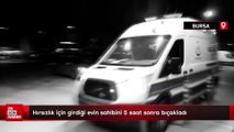 Bursa'da hırsızlık için girdiği evin sahibini 5 saat sonra bıçakladı