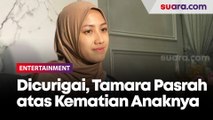 Dicurigai dengan Kematian Anak Sendiri, Tamara Tyasmara Pasrah: Saya Terima