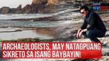 Archaeologists, may natagpuang sikreto sa isang baybayin! | GMA Integrated News