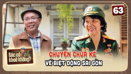 Bác Có Khoẻ Không? #63 - Bí mật bất ngờ về Biệt Động Sài Gòn 🇻🇳