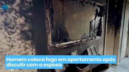 Homem coloca fogo em apartamento após discutir com a esposa