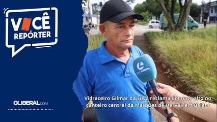 Vidraceiro Gilmar da Silva reclama do mato alto no canteiro central da Marques de Herval, em Belém