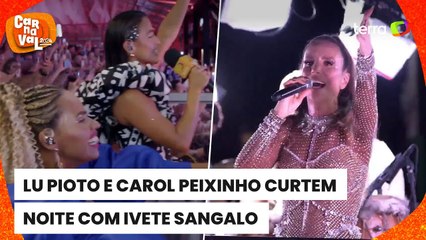 Carnaval 2024: Lu Pioto e Carol Peixinho interagem com Ivete Sangalo