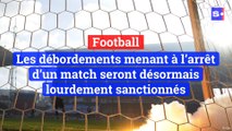 Football: les débordements menant à l’arrêt d’un match seront désormais lourdement sanctionnés
