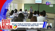 Isang public school lang sa NCR ang pumasa sa 2022 PISA | SONA