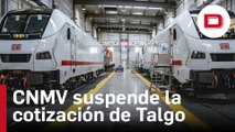 La CNMV suspende la cotización de Talgo tras subir un 12 % entre rumores de compra por un grupo húngaro