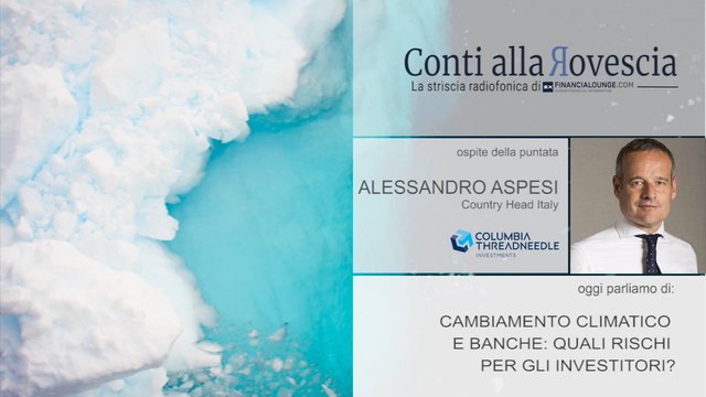 Conti alla rovescia - Puntata 157 - Columbia - Cambiamento climatico e banche quali rischi per gli investitori