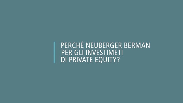 Perchè Neuberger Berman per gli investimenti di Private Equity