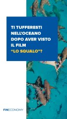 Fineconomy - Ti tufferesti nell’oceano dopo aver visto il film “Lo squalo”? - IG