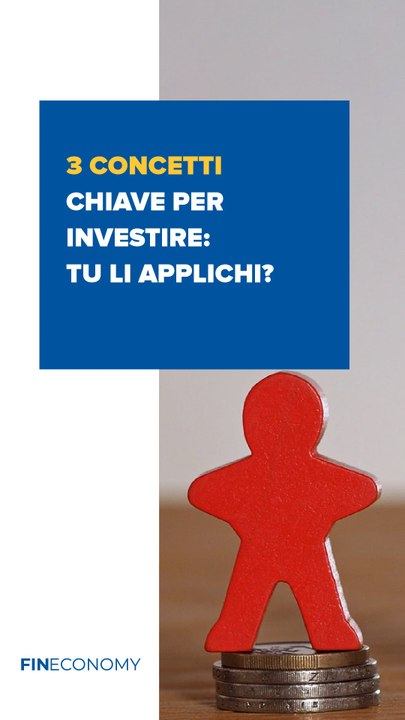 Fineconomy - 3 concetti chiave per investire: tu li applichi? - IG