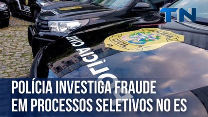 Polícia investiga fraude em processos seletivos no ES