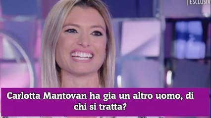 Carlotta Mantovan ha gia un altro uomo, di chi si tratta?
