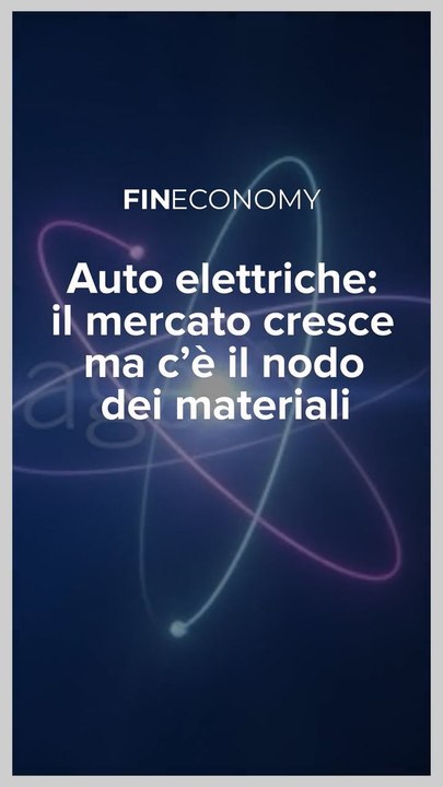 Fineconomy - Auto elettriche il mercato cresce ma c’è il nodo dei materiali - IG