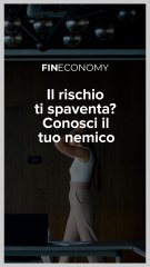 Fineconomy - Il rischio ti spaventa? Conosci il tuo nemico - IG